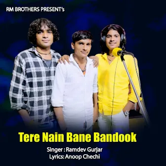 Tere Nain Bane Bandook by Ramdev gurjar sarsena