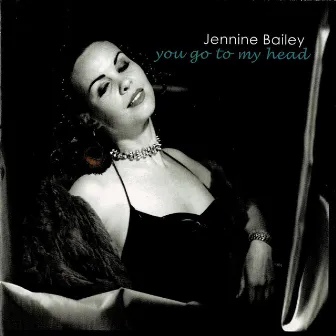 You Go to My Head by Jennine Bailey