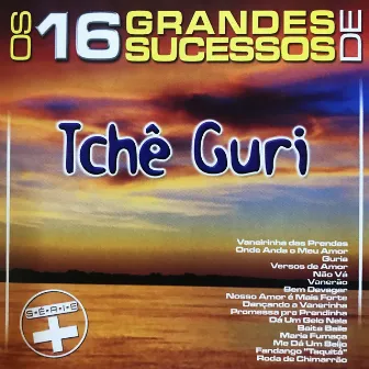 Os 16 Grandes Sucessos de Tchê Guri Série + by Tchê Guri