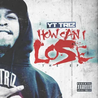 How Can I Lose - EP by YT Triz