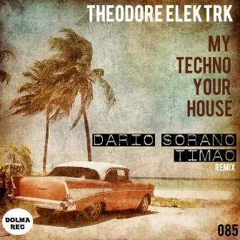 My Techno Your House by Theodore Elektrk