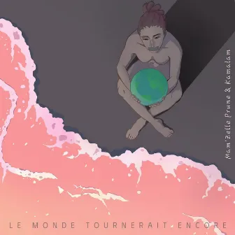 Le monde tournerait encore by Kamalam