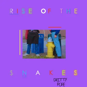 Rise of the Snakes by Dritty Pope