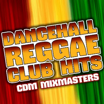 Dancehall Reggae Club Hits by CDM Mixmasters