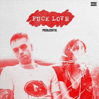 Fuck Love by Problematic