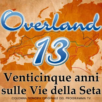 Overland 13 25 Anni Sulle Vie Della Seta (Colonna Sonora Originale Del Programma TV) by Andrea Fedeli