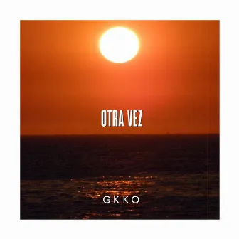 Otra Vez by Gkko