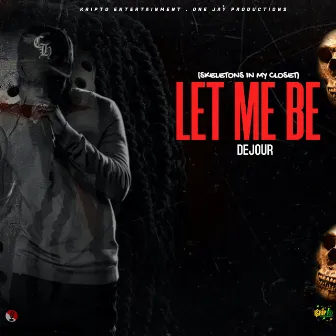 Let Me Be (Skeletons in My Closet) by Dejour