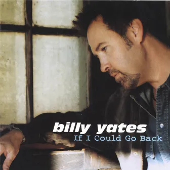 If I Could Go Back by Billy Yates