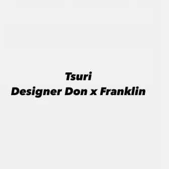 Tsuri by Designer Don