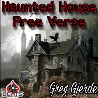 Haunted House FreeVerse by Greg Gjerde