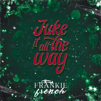 Juke It All the Way by Frankie French