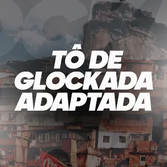 Tô de Glockada Adaptada (Remix) by Mc Cyclope