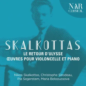 Skalkottas: Le Retour d'Ulysse - Œuvres Pour Violoncelle et Piano by Nikos Skalkottas