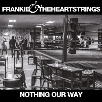 Nothing Our Way by Frankie & The Heartstrings