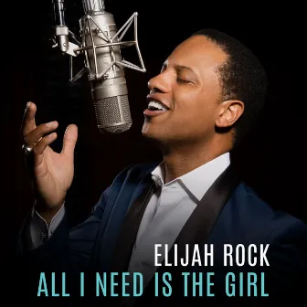 All I Need Is the Girl by Elijah Rock