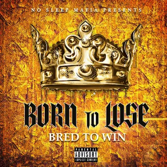 Born To Lose Bred To Win by NSM Fyre