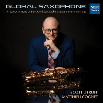 Global Saxophone - A Journey in Music by Scott Litroff