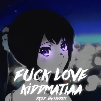 Fuck Love KiddMaTiaa by KiddMaTiaa