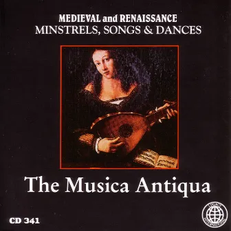 Medieval and Renaissance: Minstrels, Songs & Dances by Musica Antiqua