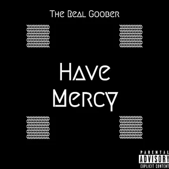 Have Mercy by The Real Goober