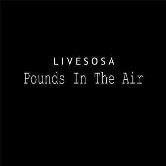 Pounds in the Air by Livesosa