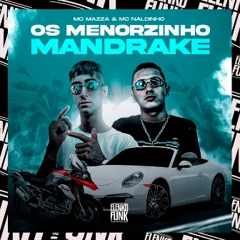 Os Menorzinho Mandrake by Mc Naldinho