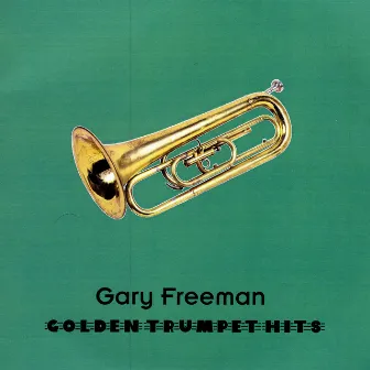 Golden Trumpet Hits by Gary Freeman