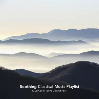 Soothing Classical Music Playlist: 12 Calm and Relaxing Classical Pieces by Max Arnald