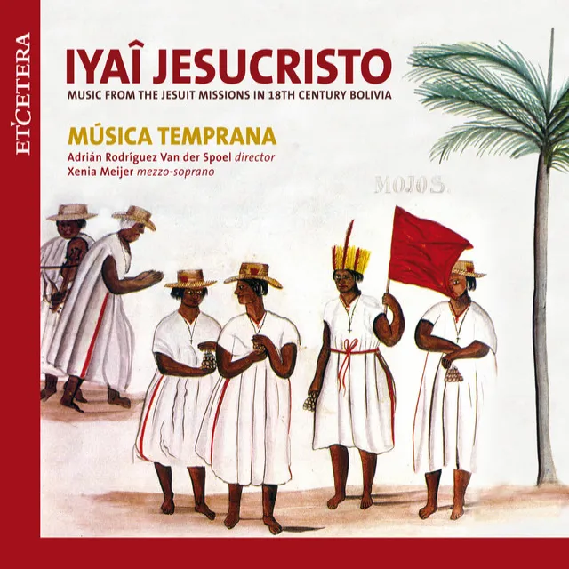 Iyaî Jesucristo (Music from the Jesuit Missions in 18th Century Bolivia)