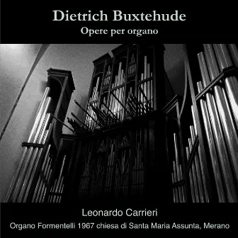 Dietrich Buxtehude - Opere per organo (Organo Formentelli 1967 della Chiesa di S. Maria Assunta, Merano) by Leonardo Carrieri