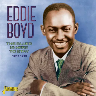 The Blues Is Here to Stay, 1947 - 1959 by Eddie Boyd