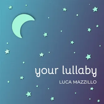 Your Lullaby by Luca Mazzillo