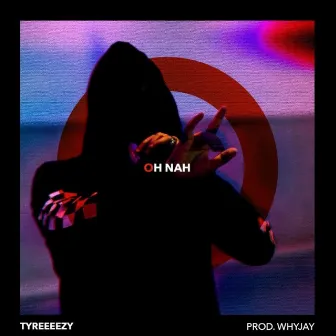 Oh Nah by Tyreezy