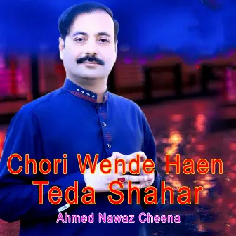 Chori Wende Haen Teda Shahar by Ahmed Nawaz Cheena