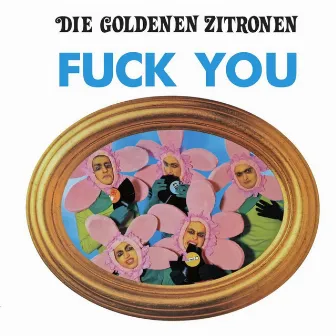 Fuck You by Die Goldenen Zitronen