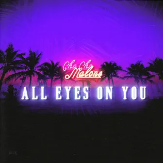 All Eyes On You by Cha Cha Malone