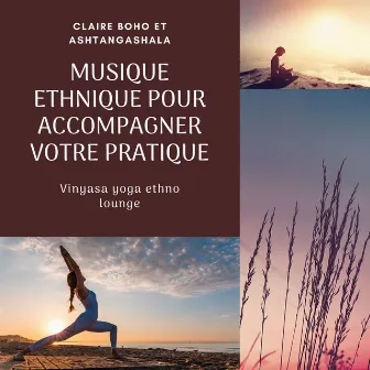 Musique ethnique pour accompagner votre pratique: Vinyasa yoga ethno lounge by Claire Boho