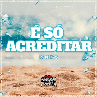 É Só Acreditar by MC RK da 15