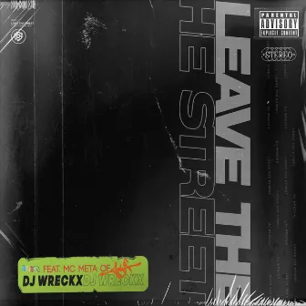 Leave The Street (feat MC Meta) by DJ Wreckx