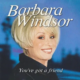 You've Got A Friend by Barbara Windsor