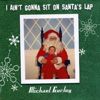 I Ain't Gonna Sit on Santa's Lap by Michael Gurley