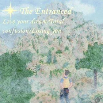 Live Your Dream/ Total Confusion/Losing You by The Entranced