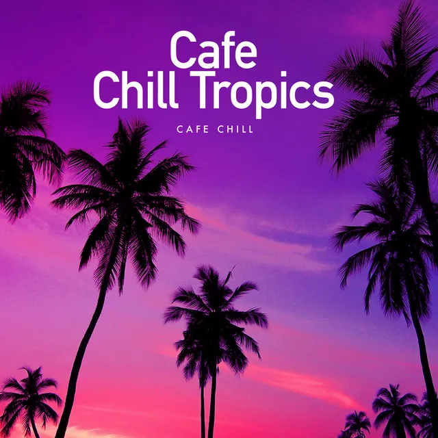 Cafe Chill Tropics