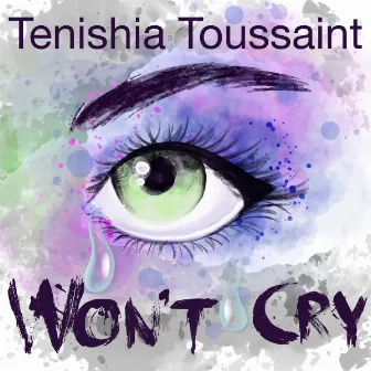 Won't Cry by Tenishia Toussaint