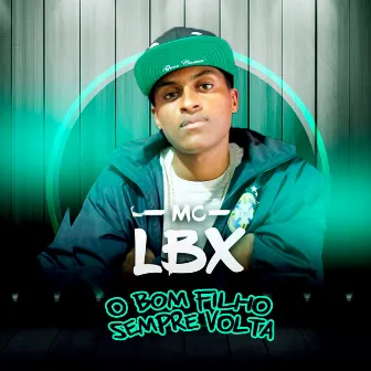 O Bom Filho Sempre Volta by Mc Lbx