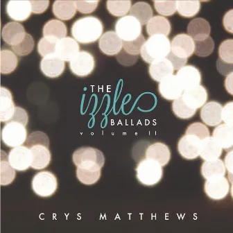 The Izzle Ballads, Vol. II by Crys Matthews