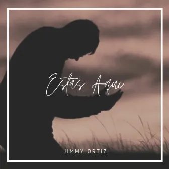 Estás Aquí by Jimmy Ortiz