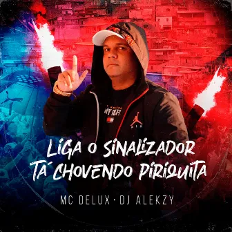 Liga O Sinalizador / Tá Chovendo Piriquita by DJ Alekzy