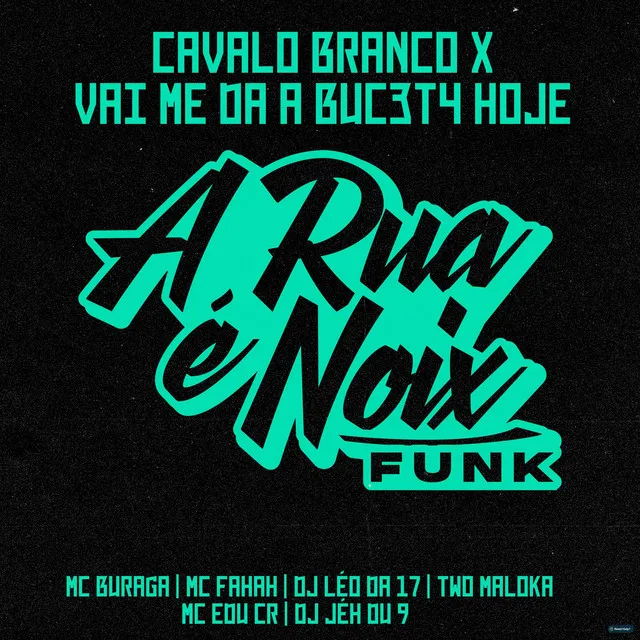 Cavalo Branco X Vai Me Da a Buceta Hoje (feat. MC Buraga, MC Fahah, DJ Léo da 17, Two Maloka, DJ Jéh Du 9 & MC Edu CR)